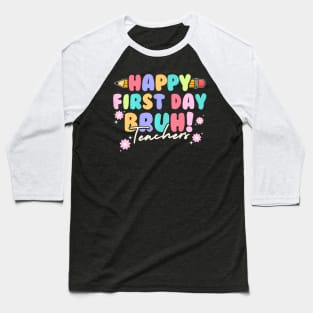 Back To School Teachers Happy First Day Bruh Teachers Baseball T-Shirt